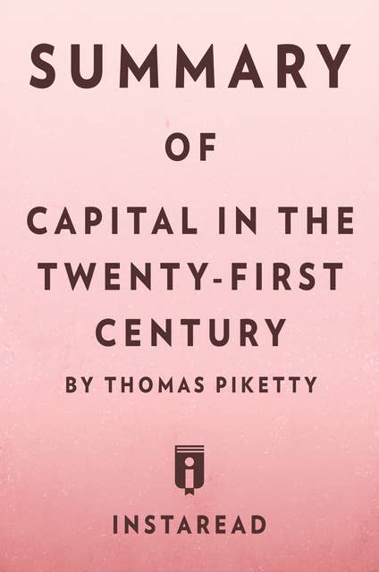 Summary of Capital in the Twenty-First Century: by Thomas Piketty | Includes Analysis: by Thomas Piketty | Includes Analysis
