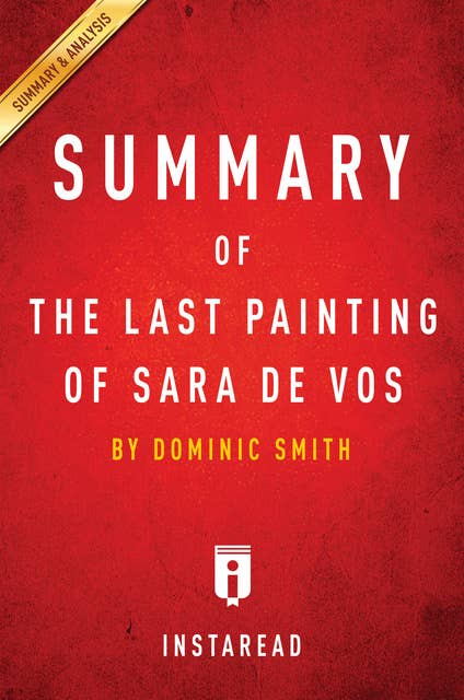 Summary of The Last Painting of Sara de Vos: by Dominic Smith | Includes Analysis: by Dominic Smith | Includes Analysis