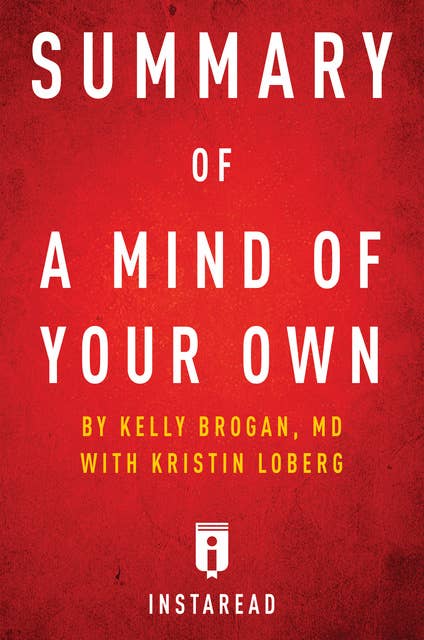 Summary of A Mind of Your Own: by Kelly Brogan with Kristin Loberg | Includes Analysis