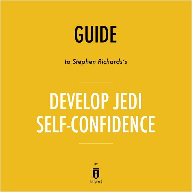 Guide to Stephen Richards's Develop Jedi Self-Confidence by Instaread