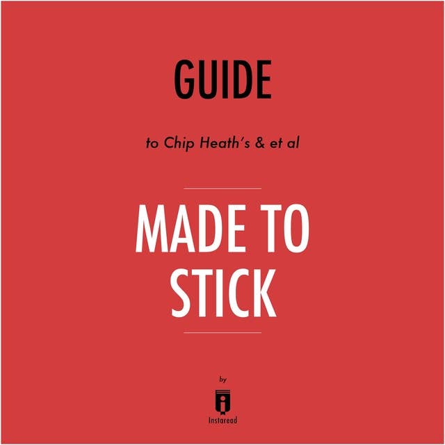 Guide to Chip Heath's & et al Made to Stick by Instaread