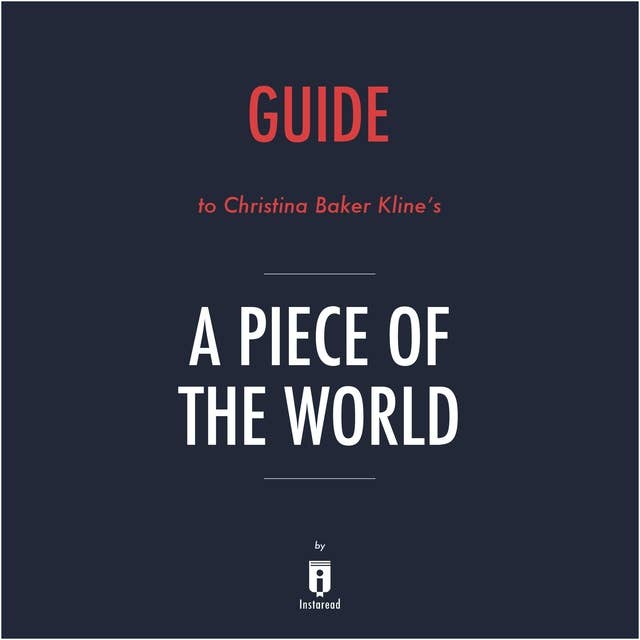 Guide to Christina Baker Kline's A Piece of the World by Instaread