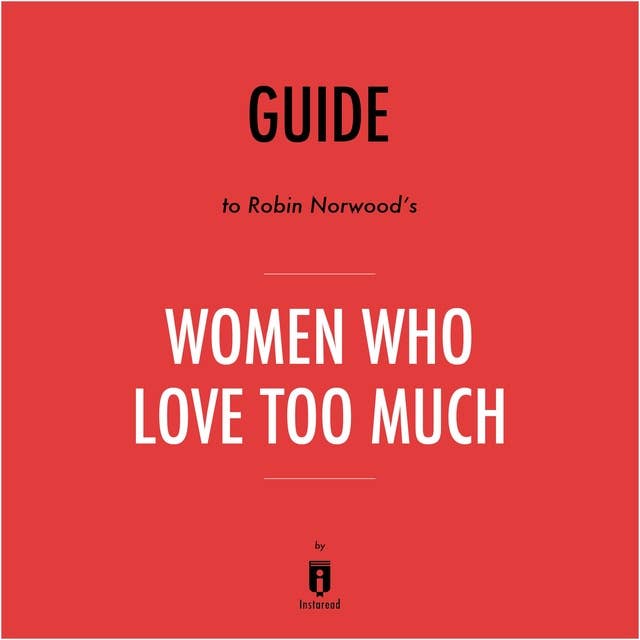 Guide to Robin Norwood's Women Who Love Too Much by Instaread