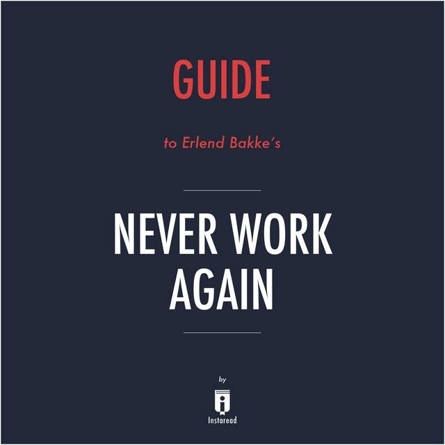 Guide to Erlend Bakke's Never Work Again by Instaread