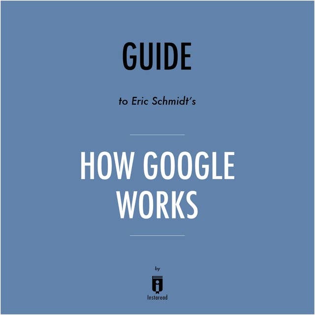 Guide to Eric Schmidt's How Google Works by Instaread