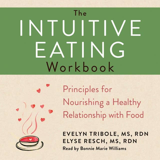The Intuitive Eating Workbook: 10 Principles for Nourishing a Healthy Relationship with Food