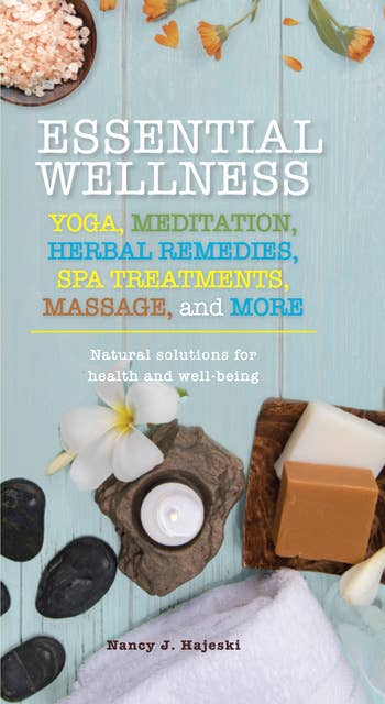 Essential Wellness: Yoga, Meditation, Herbal Remedies, Spa Treatments, Massage, and More