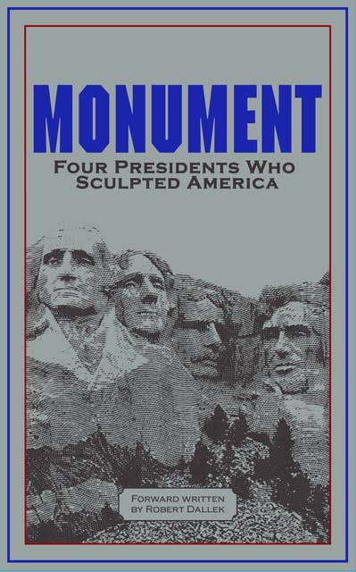 Monument: Four Presidents Who Sculpted America