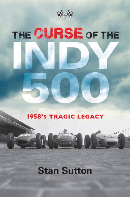 The Curse of the Indy 500: 1958's Tragic Legacy
