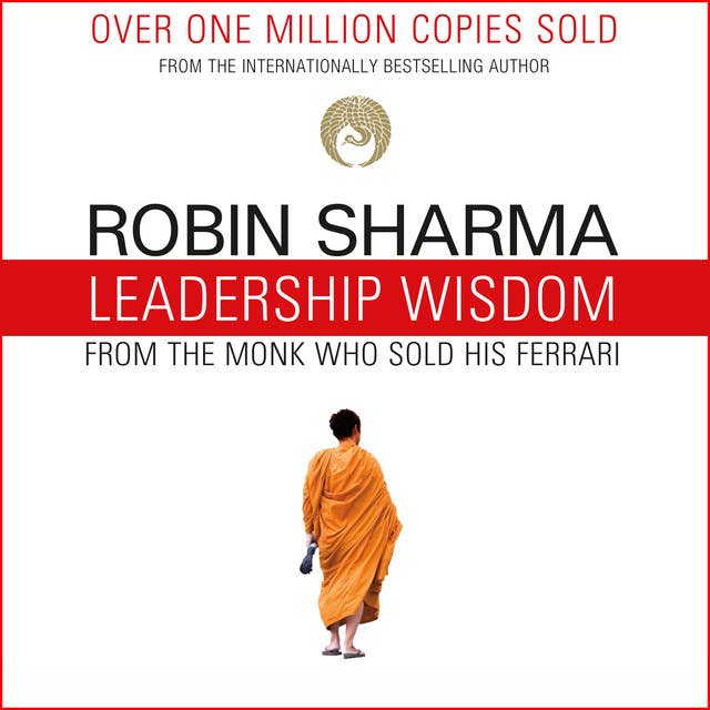 Cover for Leadership Wisdom from the Monk Who Sold His Ferrari: The 8 Rituals of Visionary Leaders