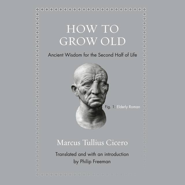 How to Grow Old: Ancient Wisdom for the Second Half of Life