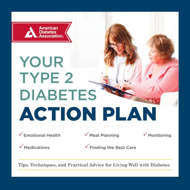 Your Type 2 Diabetes Action Plan: Tips, Techniques, and Practical Advice for Living Well with Diabetes