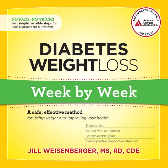 Diabetes Weight Loss: Week by Week: A Safe, Effective Method for Losing Weight and Improving Your Health