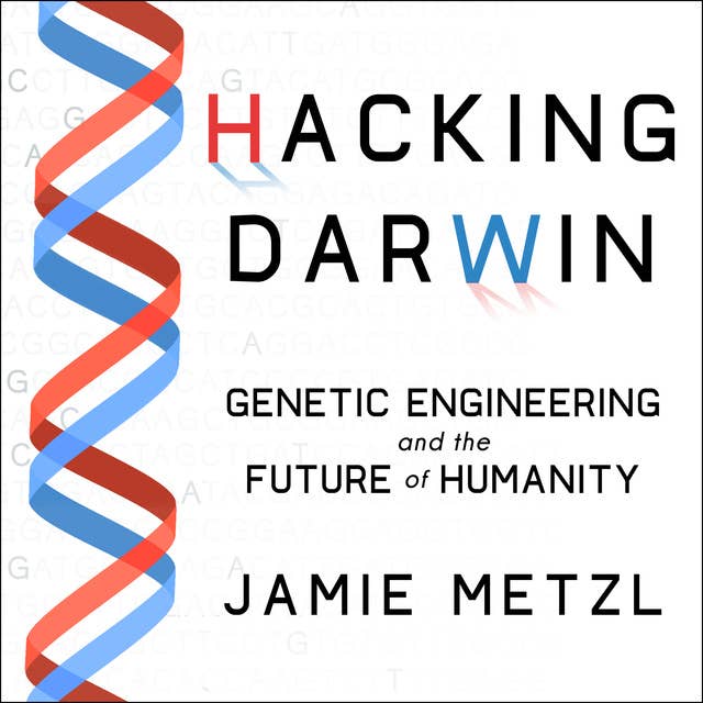 Cover for Hacking Darwin: Genetic Engineering and the Future of Humanity
