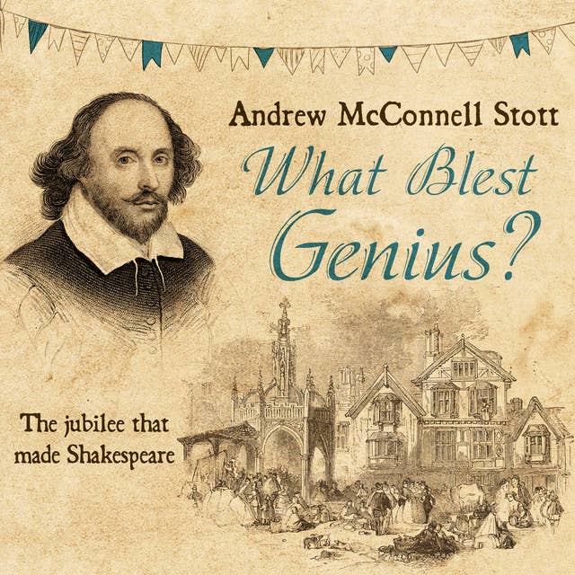 What Blest Genius: The Jubilee That Made Shakespeare 2nd Edition