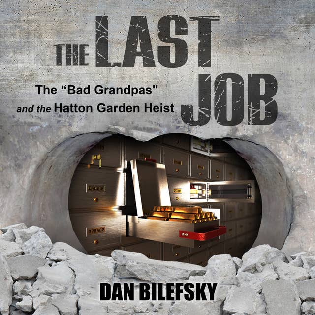 The Last Job: "The Bad Grandpas" and the Hatton Garden Heist