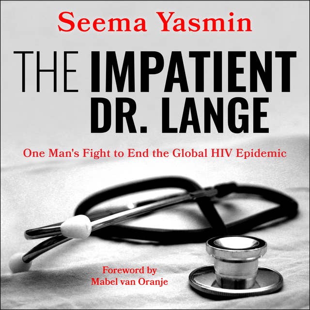 The Impatient Dr. Lange: One Man's Fight to End the Global HIV Epidemic