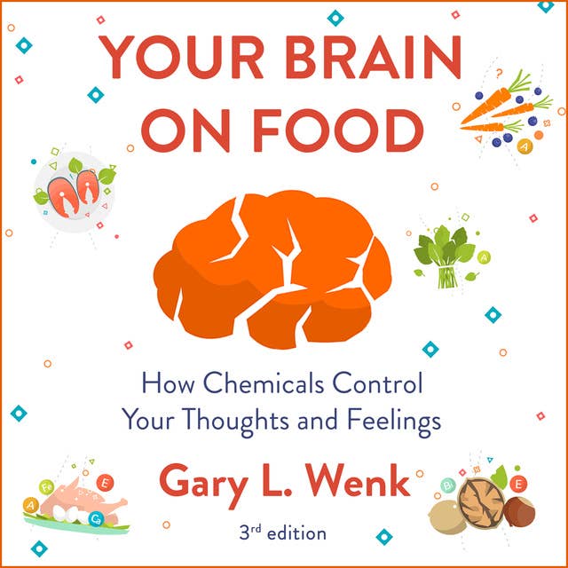 Your Brain on Food: How Chemicals Control Your Thoughts and Feelings 3rd Edition