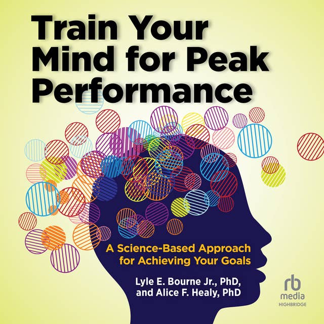 Train Your Mind for Peak Performance: A Science-Based Approach for Achieving Your Goals