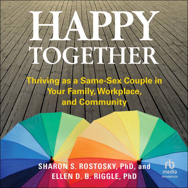 Happy Together: Thriving as a Same-Sex Couple in Your Family, Workplace, and Community
