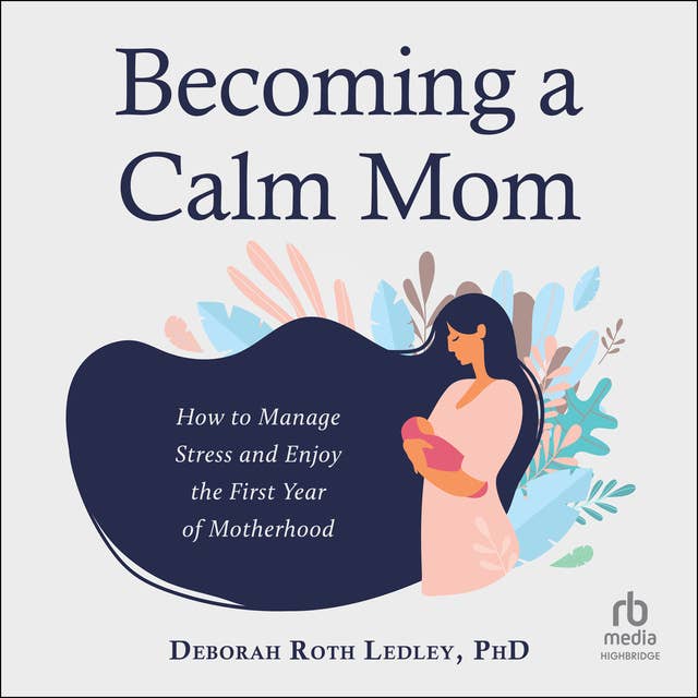 Becoming a Calm Mom: How to Manage Stress and Enjoy the First Year of Motherhood