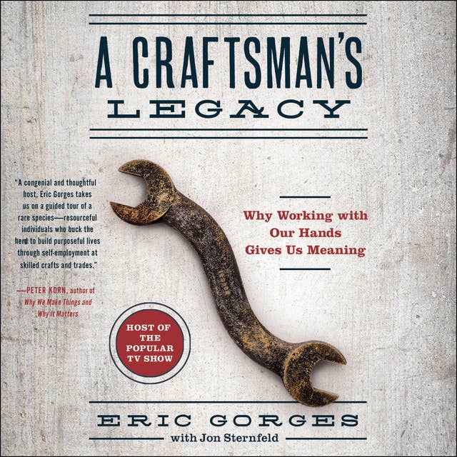 A Craftsman’s Legacy: Why Working with Our Hands Gives Us Meaning