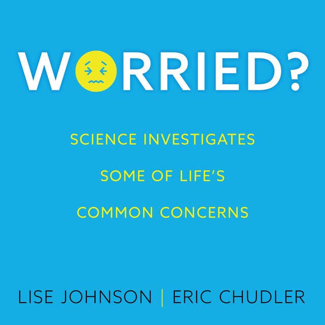 Worried?: Science investigates some of life's common concerns