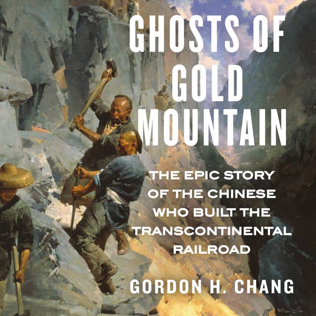 Cover for Ghosts of Gold Mountain: The Epic Story of the Chinese Who Built the Transcontinental Railroad