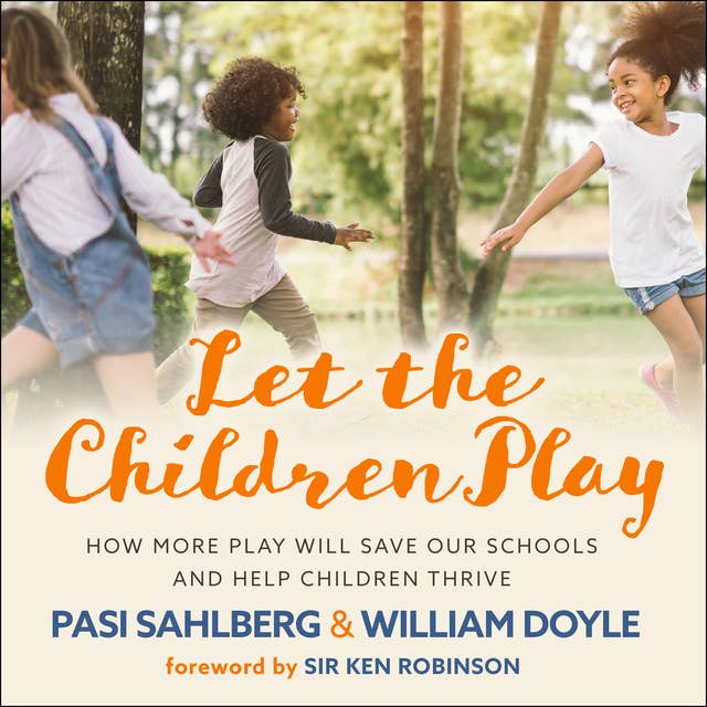 Let the Children Play: How More Play Will Save Our Schools and Help Children Thrive 