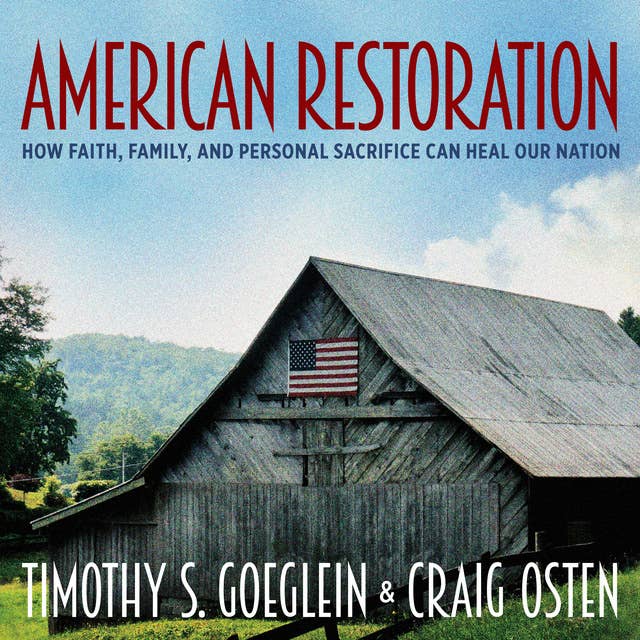 American Restoration: How Faith, Family and Personal Sacrifice Can Heal Our Nation: How Faith, Family, and Personal Sacrifice Can Heal Our Nation