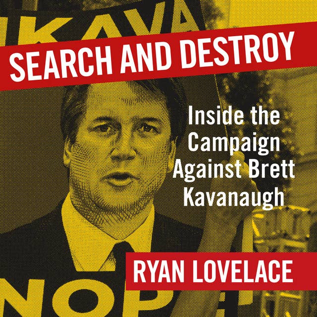 Search and Destroy: Inside the Campaign Against Brett Kavanaugh