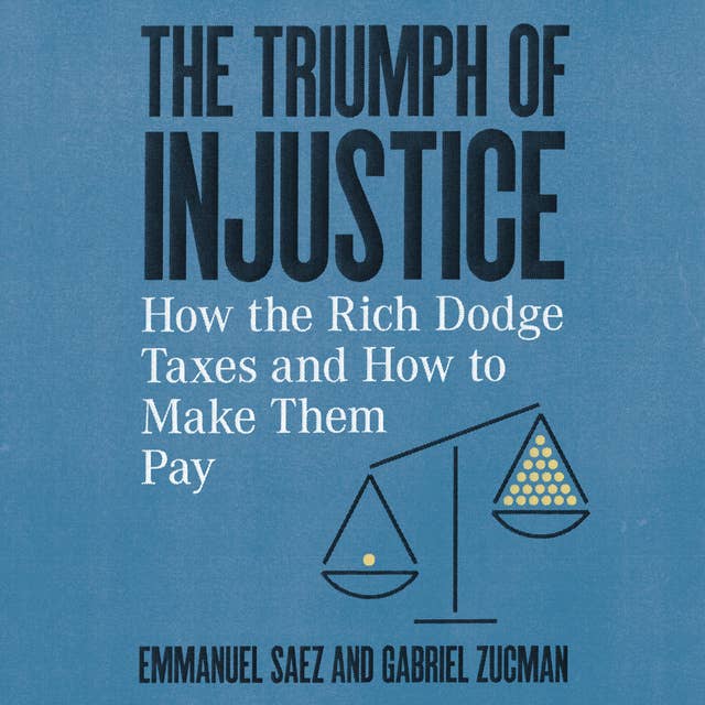 Cover for The Triumph of Injustice: How the Rich Dodge Taxes and How to Make Them Pay