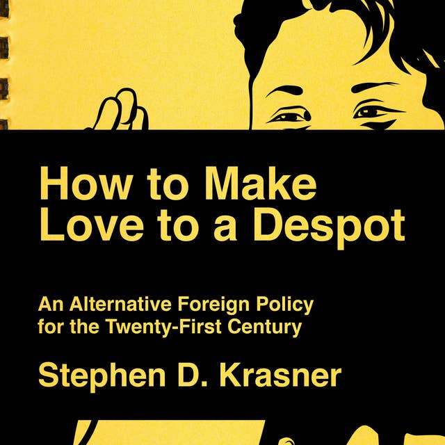 How to Make Love to a Despot: An Alternative Foreign Policy for the Twenty-First Century