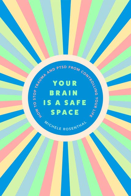 Your Brain Is a Safe Space: How to Stop Trauma and PTSD from Controlling Your Life (Trauma release exercises and mental care)