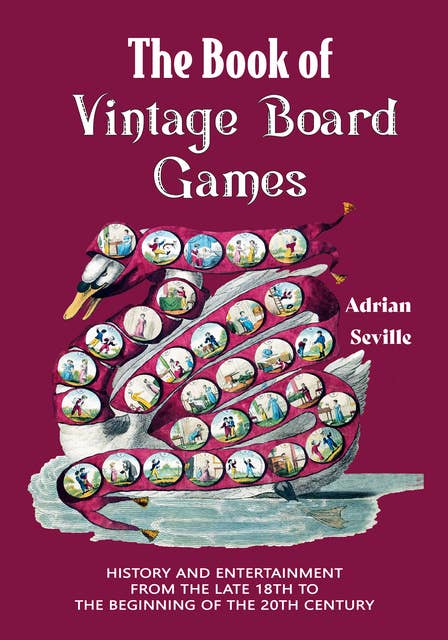 The Book of Vintage Board Games: History and Entertainment from the Late 18th to the Beginning of the 20th Century