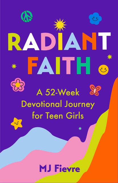 Radiant Faith: A 52-Week Devotional Journey for Teen Girls
