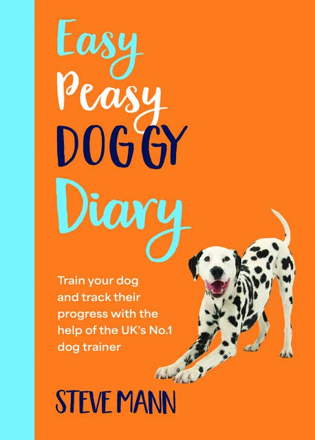 Easy Peasy Doggy Diary: Train your dog and track their progress with the help of the UK's No.1 dog trainer