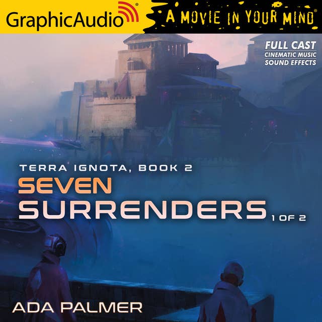 Seven Surrenders (1 of 2) [Dramatized Adaptation]: Terra Ignota 2