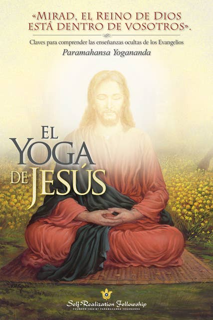 El Yoga de Jesús (The Yoga of Jesus -- Spanish): Claves para comprender las enseñanzas ocultas de los Evangelios