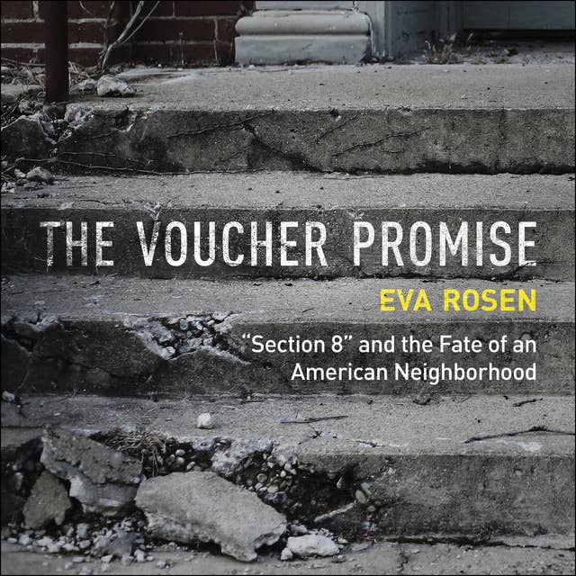The Voucher Promise: "Section 8" and the Fate of an American Neighborhood