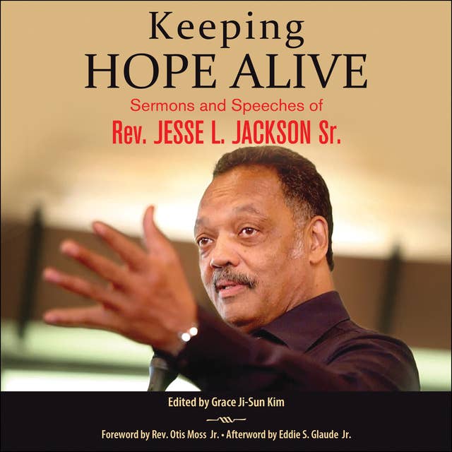 Keeping Hope Alive: Sermons and Speeches of Rev. Jesse L. Jackson, Sr.