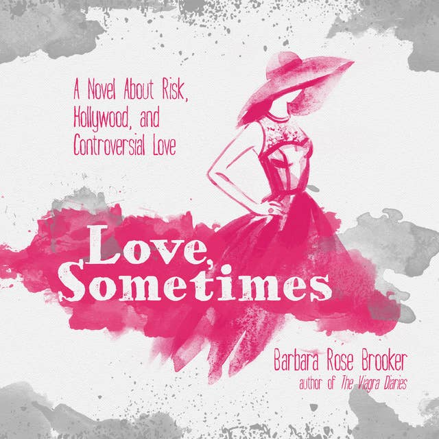Love, Sometimes: A Novel About Risk, Hollywood, and Controversial Love