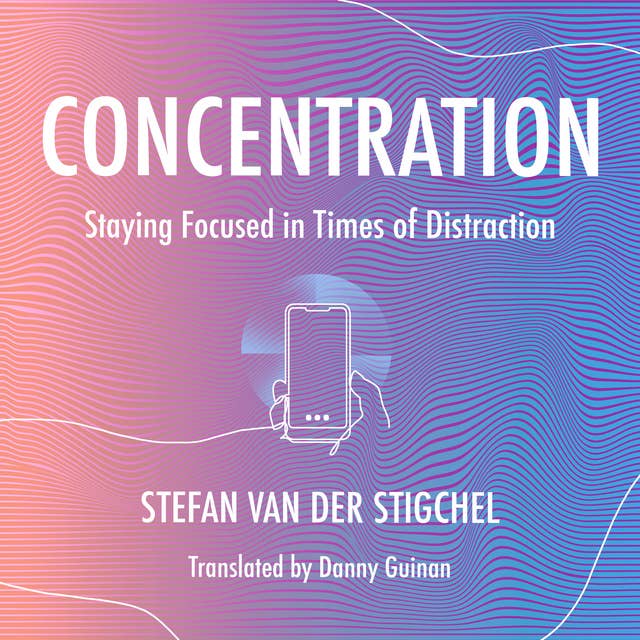 Concentration: Staying Focused in Times of Distraction