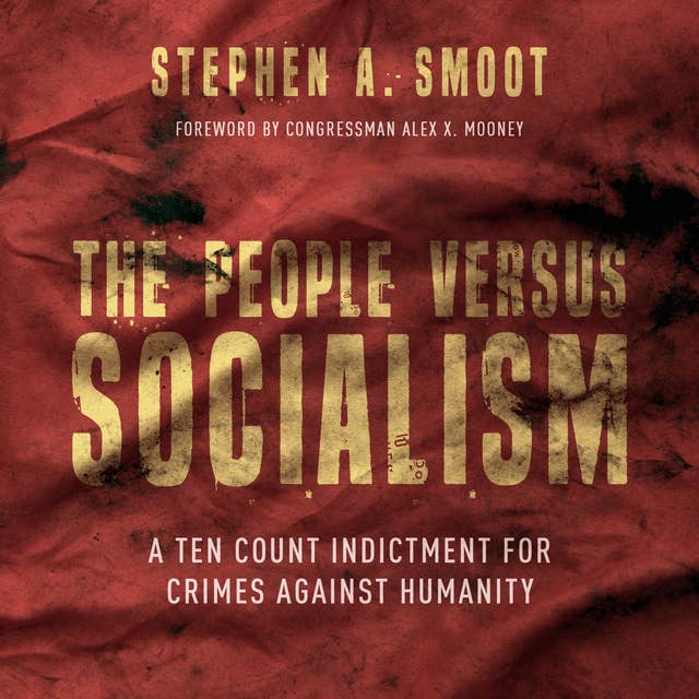 The People Versus Socialism: A Ten Count Indictment for Crimes Against Humanity