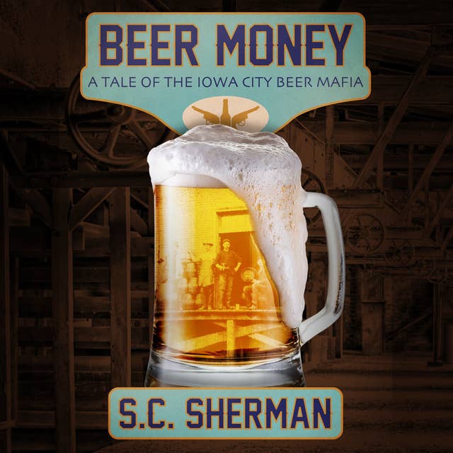Beer Money: A Tale of the Iowa City Beer Mafia