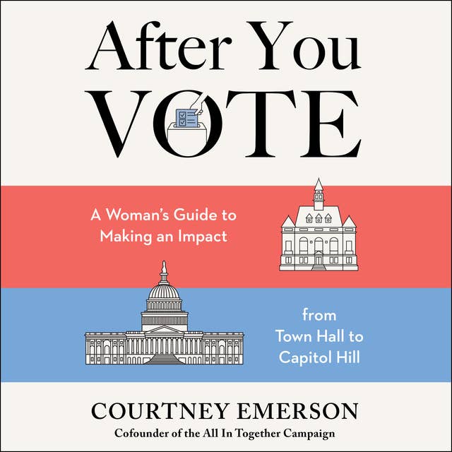 After You Vote: A Woman’s Guide to Making an Impact, from Town Hall to Capitol Hill