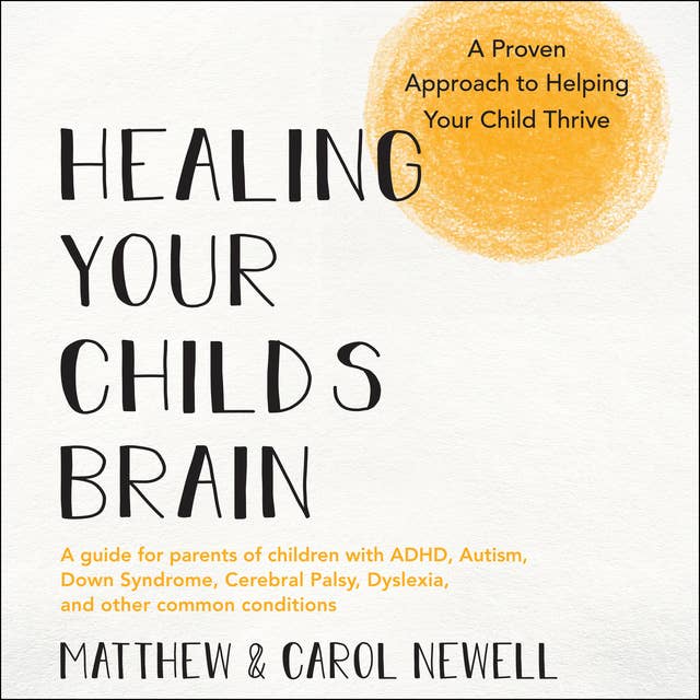 Cover for Healing Your Child’s Brain: A Proven Approach to Helping Your Child Thrive