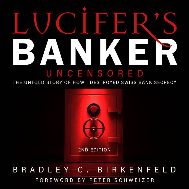 Lucifer’s Banker Uncensored: The Untold Story of How I Destroyed Swiss Bank Secrecy, 2nd Edition