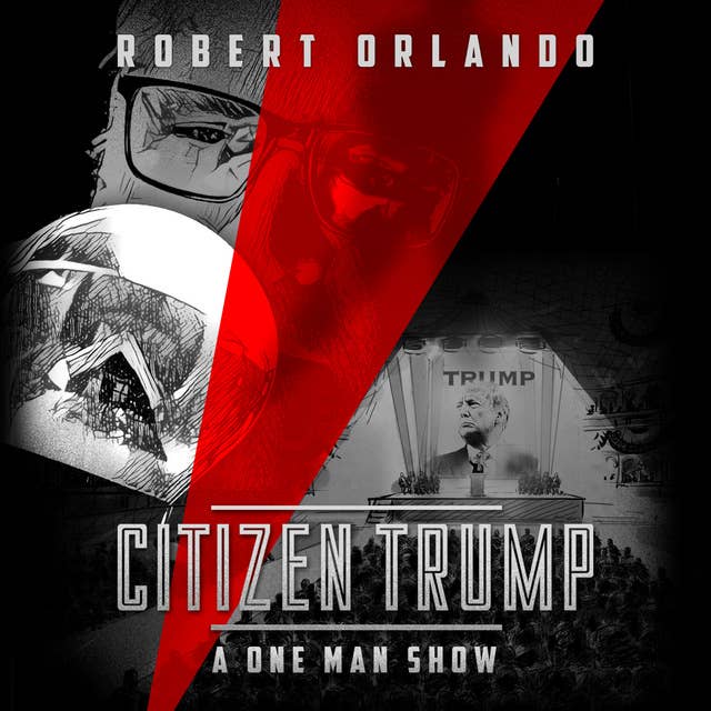 Citizen Trump: A One Man Show