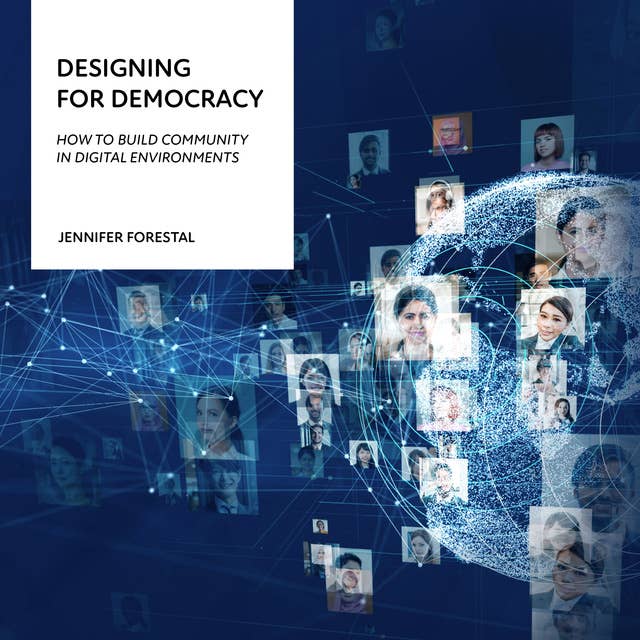 Designing for Democracy: How to Build Community in Digital Environments